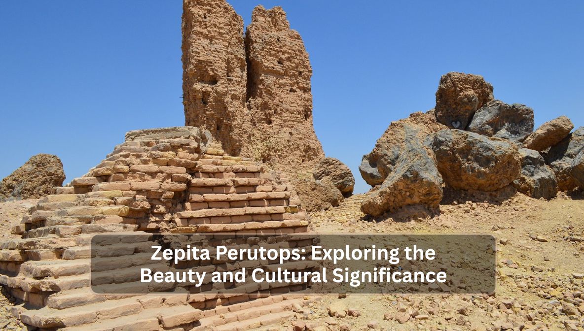 Zepita Perutops: Exploring the Beauty and Cultural Significance