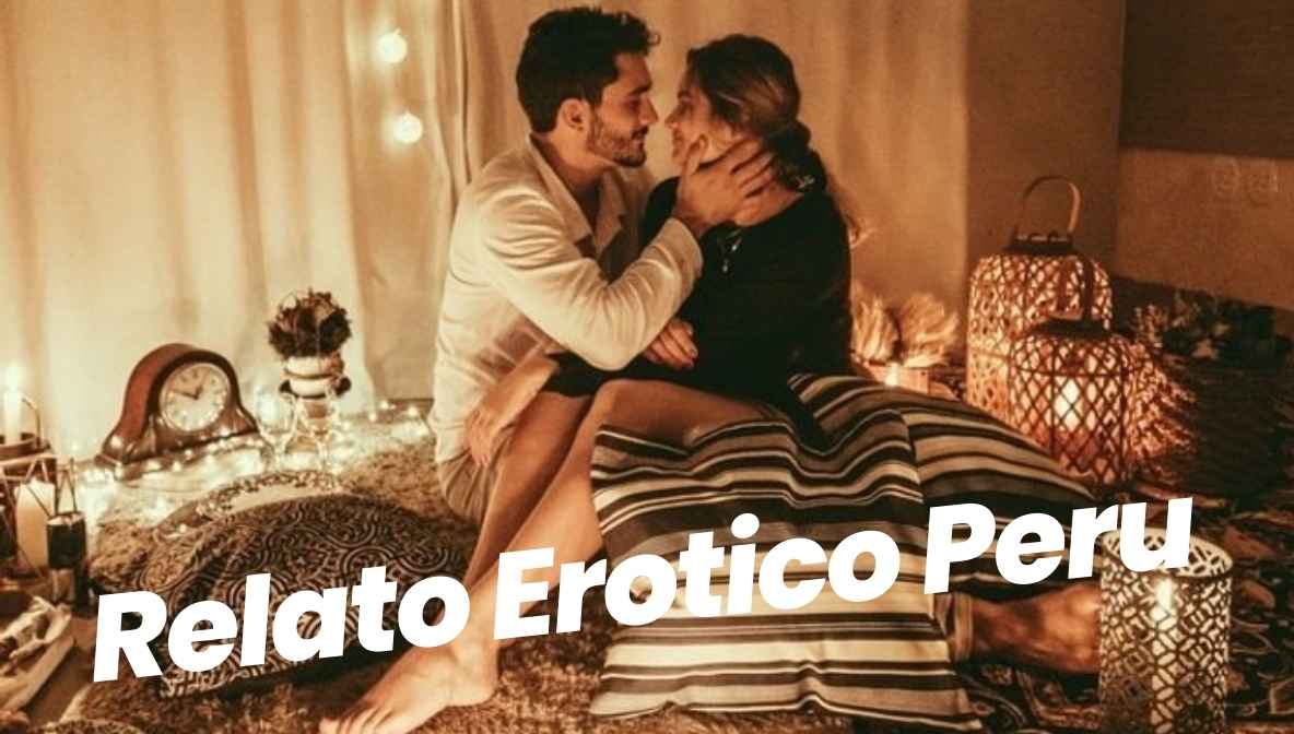 Relato Erotico Peru: Passionate Tales From Peru
