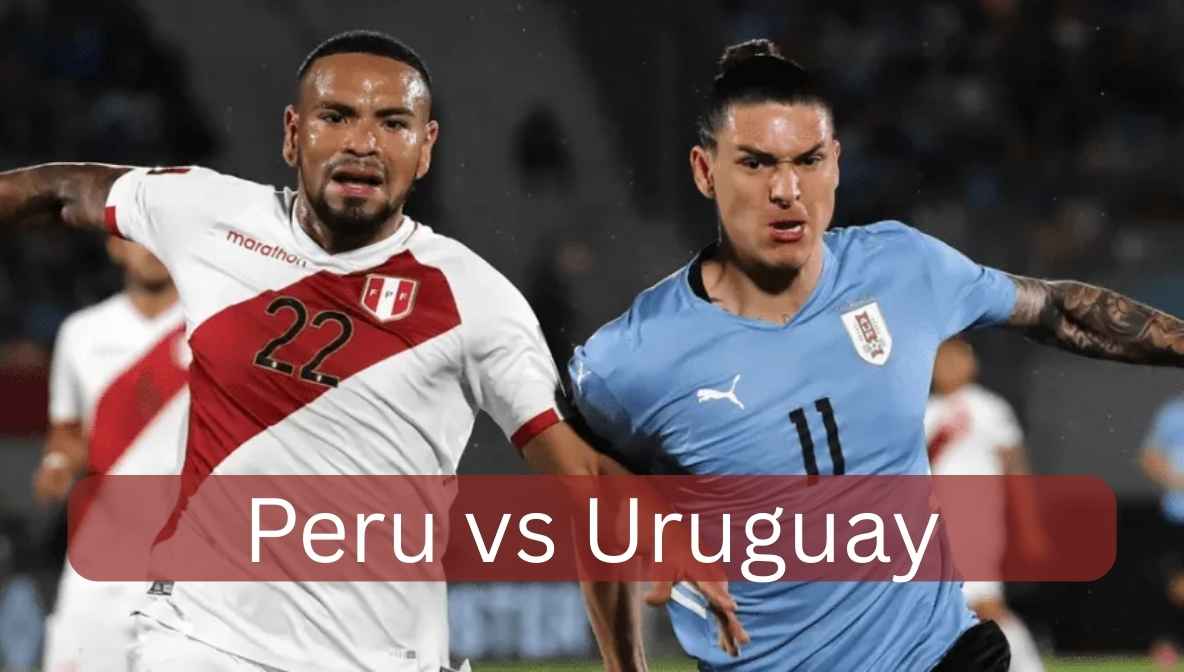 Peru vs Uruguay: Key Match Insights, Stats, and Highlights